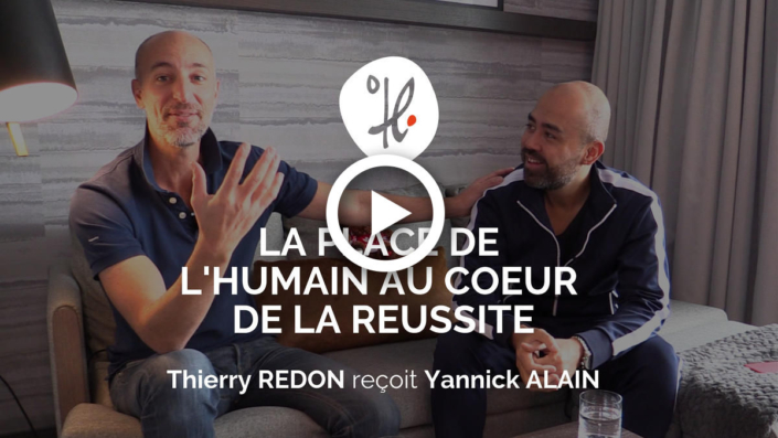 La place de l'humain au coeur de la réussite - Thierry REDON reçoit Yannick ALAIN